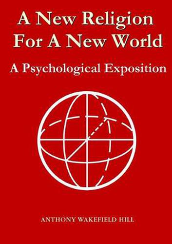 A New Religion for A New World: A Psychological Exposition