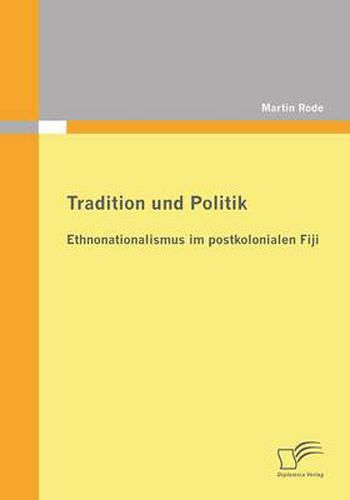 Cover image for Tradition und Politik - Ethnonationalismus im postkolonialen Fiji