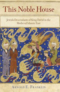 Cover image for This Noble House: Jewish Descendants of King David in the Medieval Islamic East