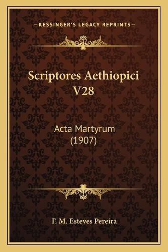 Cover image for Scriptores Aethiopici V28: ACTA Martyrum (1907)