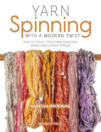 Cover image for Yarn Spinning with a Modern Twist: How to Create Your Own Gorgeous Yarns Using a Drop Spindle