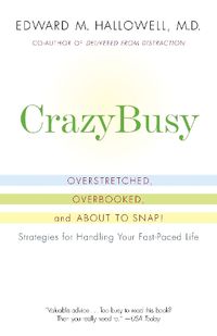 Cover image for CrazyBusy: Overstretched, Overbooked, and About to Snap! Strategies for Handling Your Fast-Paced Life