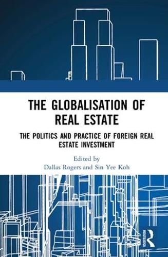 Cover image for The Globalisation of Real Estate: The Politics and Practice of Foreign Real Estate Investment