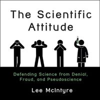 Cover image for The Scientific Attitude Lib/E: Defending Science from Denial, Fraud, and Pseudoscience