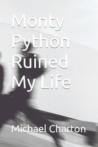 Cover image for Monty Python Ruined My Life