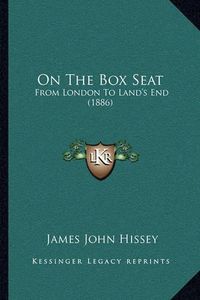 Cover image for On the Box Seat: From London to Land's End (1886)