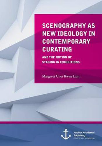 Cover image for Scenography as New Ideology in Contemporary Curating: The Notion of Staging in Exhibitions