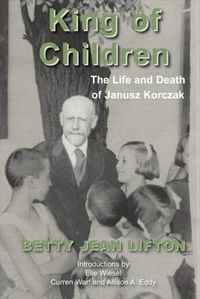 Cover image for King of Children: The Life and Death of Janusz Korczak
