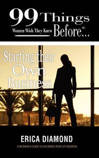 Cover image for 99 Things Women Wish They Knew Before Starting Their Own Business