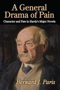 Cover image for A General Drama of Pain: Character and Fate in Hardy's Major Novels