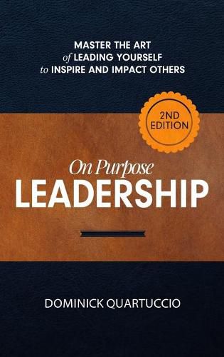 Cover image for On Purpose Leadership: Master the Art of Leading Yourself to Inspire and Impact Others