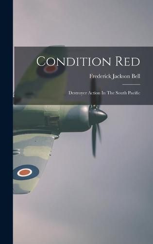 Condition Red: Destroyer Action In The South Pacific