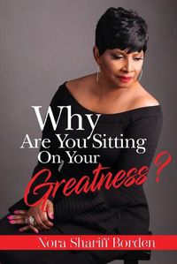 Cover image for Why Are You Sitting On Your Greatness