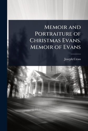 Cover image for Memoir and Portraiture of Christmas Evans. Memoir of Evans