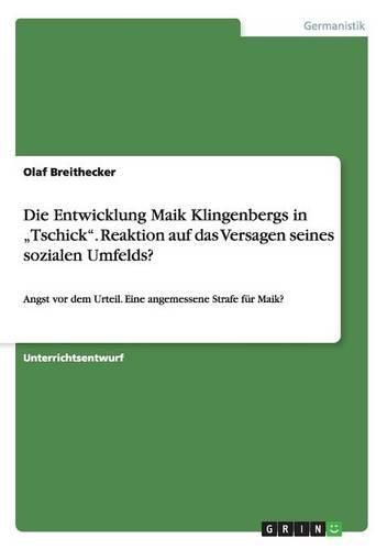 Cover image for Die Entwicklung Maik Klingenbergs in  Tschick. Reaktion auf das Versagen seines sozialen Umfelds?: Angst vor dem Urteil. Eine angemessene Strafe fur Maik?