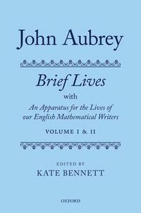 Cover image for John Aubrey: Brief Lives with an Apparatus for the Lives of Our English Mathematical Writers