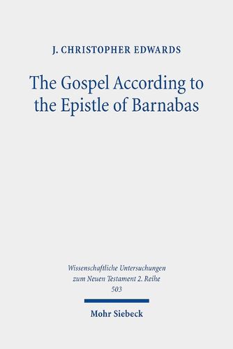 Cover image for The Gospel According to the Epistle of Barnabas: Jesus Traditions in an Early Christian Polemic