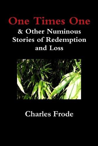 Cover image for One Times One & Other Numinous Stories of Redemption and Loss