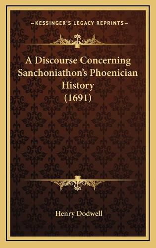 A Discourse Concerning Sanchoniathon's Phoenician History (1691)