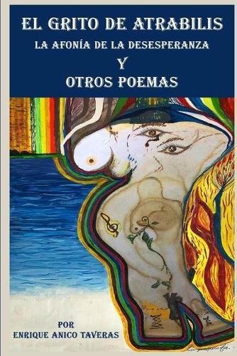 Cover image for El Grito de Atrabilis, La Afonia de la Desesperanza y Otros Poemas: La Afonia de la Desesperanza y Otros Poemas