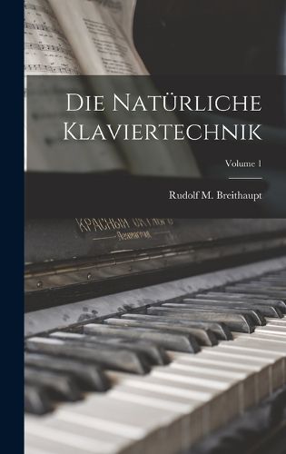 Cover image for Die natuerliche Klaviertechnik; Volume 1
