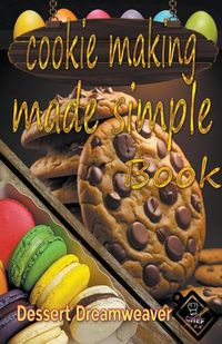 Cover image for Cookie Making Made Simple