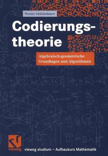 Cover image for Codierungstheorie: Algebraisch-geometrische Grundlagen und Algorithmen