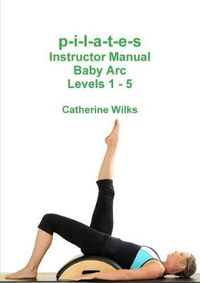 Cover image for p-i-l-a-t-e-s Instructor Manual Baby Arc Levels 1 - 5