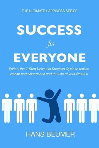 Success for Everyone - Follow the 7-Step Universal Success Cycle to realise Wealth and Abundance and the Life of your Dreams