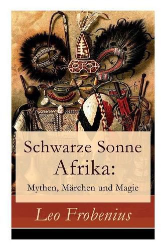 Cover image for Schwarze Sonne Afrika: Mythen, Marchen und Magie: Illustrierte Sammlung der schoensten afrikanischen Volkserzahlungen und Sagen