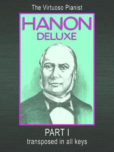 HANON DELUXE The Virtuoso Pianist Transposed In All Keys - Part I