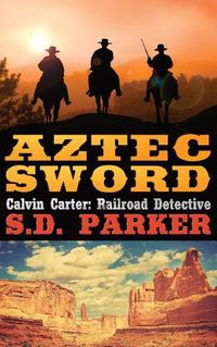 Cover image for Aztec Sword: Calvin Carter: Railroad Detective