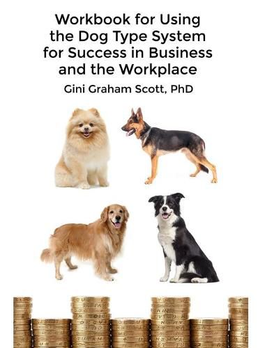 Cover image for Workbook for Using the Dog Type System for Success in Business and the Workplace: A Unique Personality System to Better Communicate and Work With Others