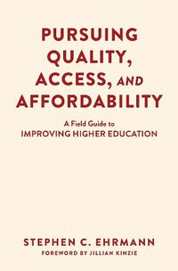 Cover image for Pursuing Quality, Access, and Affordability: A Field Guide to Improving Higher Education