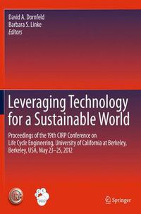 Cover image for Leveraging Technology for a Sustainable World: Proceedings of the 19th CIRP Conference on Life Cycle Engineering, University of California at Berkeley, Berkeley, USA, May 23 - 25, 2012