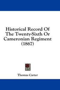 Cover image for Historical Record of the Twenty-Sixth or Cameronian Regiment (1867)