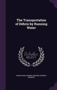 Cover image for The Transportation of Debris by Running Water