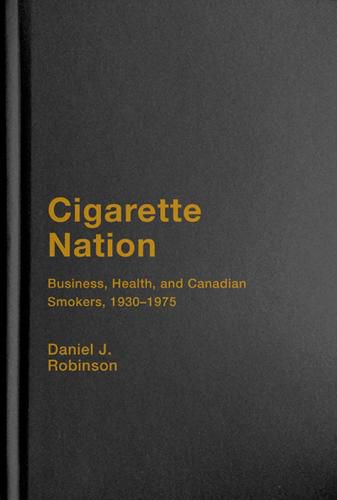 Cigarette Nation: Business, Health, and Canadian Smokers, 1930-1975