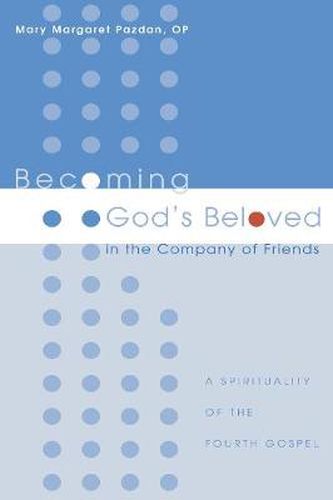 Cover image for Becoming God's Beloved in the Company of Friends: A Spirituality of the Fourth Gospel