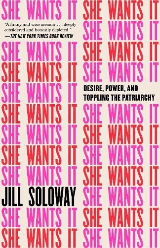 Cover image for She Wants It: Desire, Power, and Toppling the Patriarchy