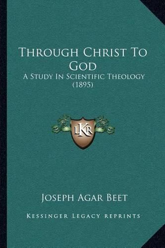 Through Christ to God: A Study in Scientific Theology (1895)