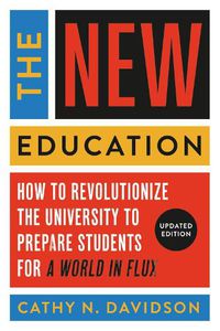 Cover image for The New Education: How to Revolutionize the University to Prepare Students for a World In Flux