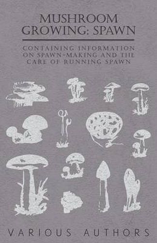 Cover image for Mushroom Growing: Spawn - Containing Information on Spawn-Making and the Care of Running Spawn