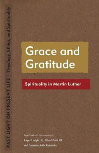 Cover image for Grace and Gratitude: Spirituality in Martin Luther