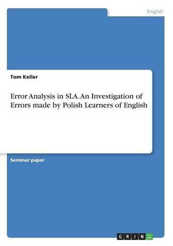 Cover image for Error Analysis in SLA. An Investigation of Errors made by Polish Learners of English