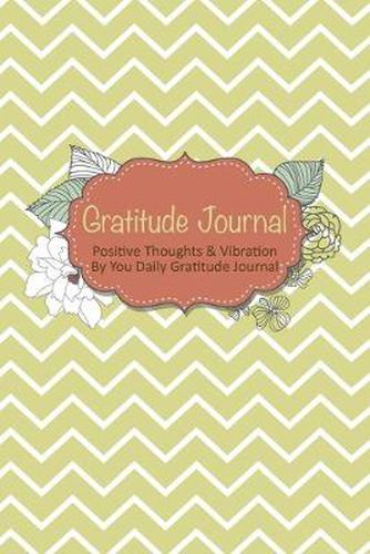 Cover image for Gratitude Journal: Positive Thoughts & Vibration by You Daily Gratitude Journal