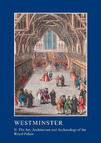 Cover image for Westminster: II. The Art, Architecture and Archaeology of the Royal Palace