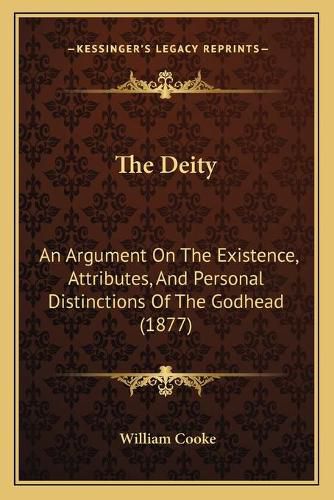 The Deity: An Argument on the Existence, Attributes, and Personal Distinctions of the Godhead (1877)