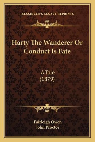 Cover image for Harty the Wanderer or Conduct Is Fate: A Tale (1879)