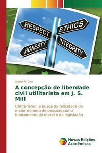 Cover image for A concepcao de liberdade civil utilitarista em J. S. Mill